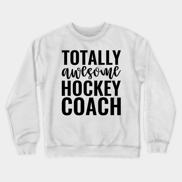 Totally Awesome Hockey Coach Crewneck Sweatshirt by Saimarts